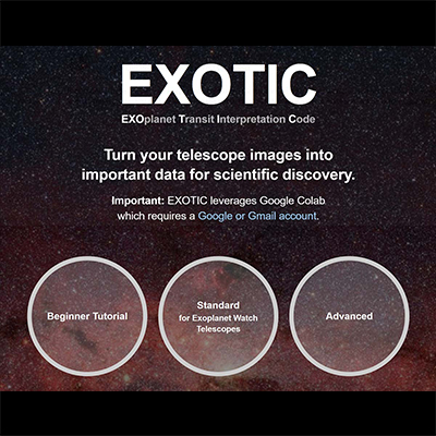 The welcome page for EXOTIC, EXOplanet Transit Interpretation Code, software program for Exoplanet Watch. Text reads turn your telescope images into important data for scientific discovery. Important: EXOTIC leverages Google Colab, which requires a Google or Gmail account. Three circles appear below, with text within them: Beginner Tutorial, Standard for Exoplanet Watch Telescopes, Advanced. The background image shows a dark field of stars, all shown as very tiny points of white light, and becomes redder toward the bottom.